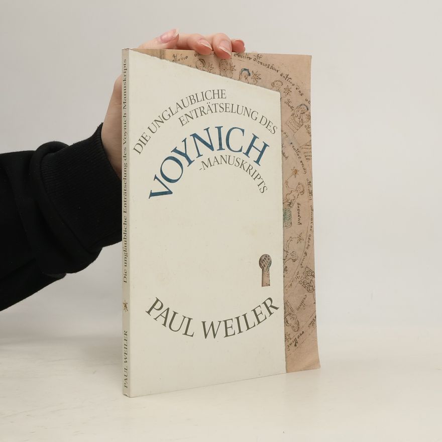 Paul Weiler Die unglaubliche Enträtselung des Voynich-Manuskripts