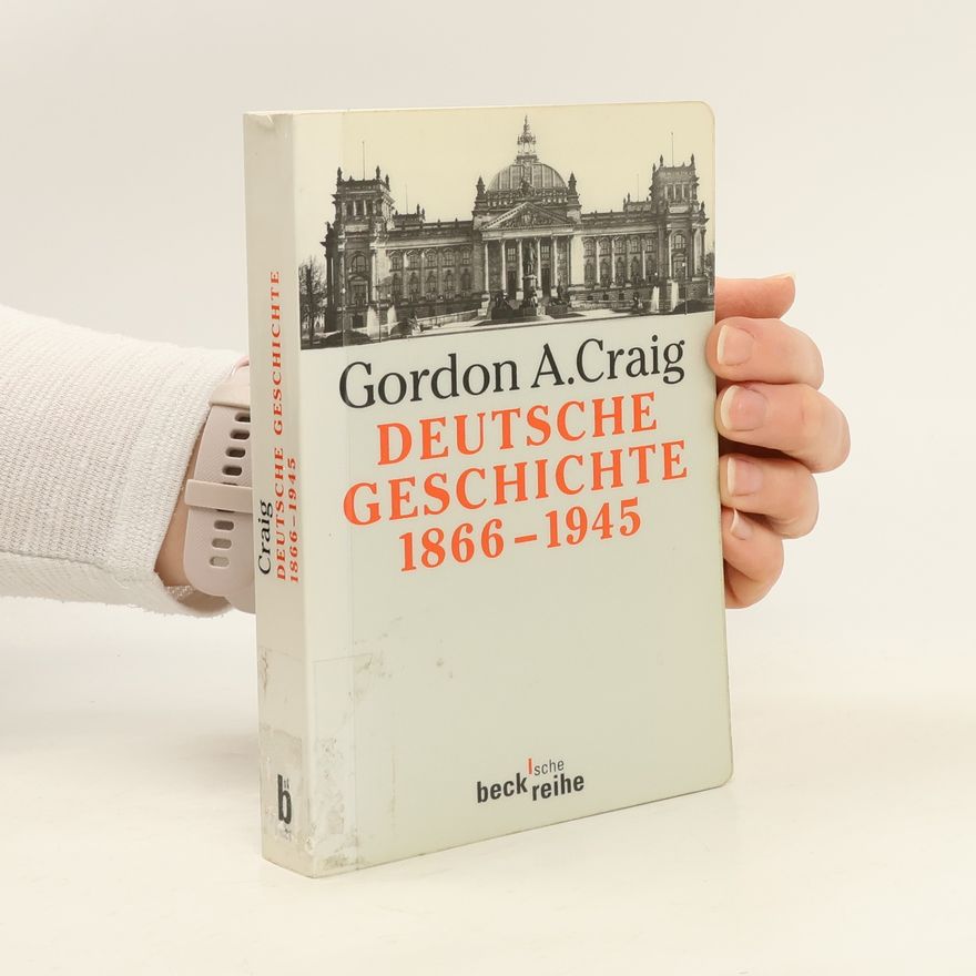 Gordon A. Craig Deutsche Geschichte 1866 - 1945