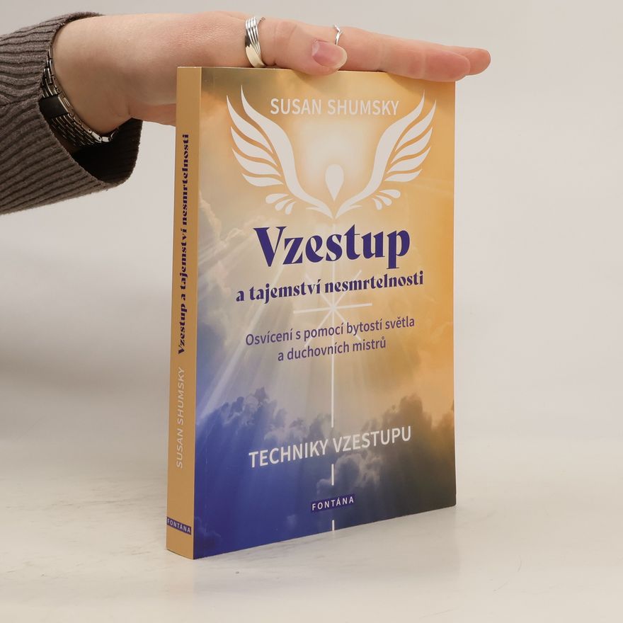 Susan G. Shumsky Vzestup a tajemství nesmrtelnosti: Techniky vzestupu