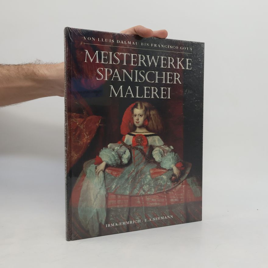 Irma Emmrich Meisterwerke spanischer Malerei von Lluis Dalmau bis Francisco Goya