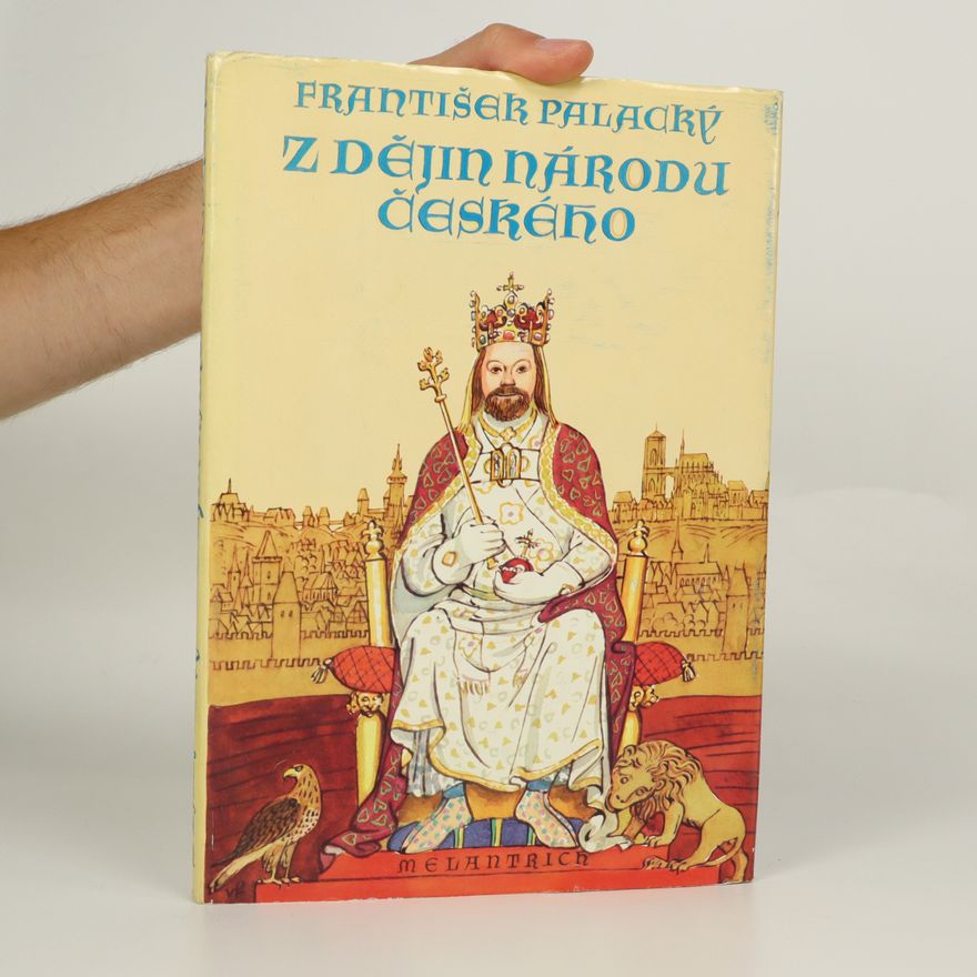 František Palacký Dějiny národu českého v Čechách a v Moravě