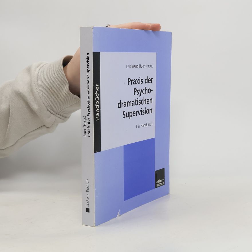 Ferdinand Buer Praxis der psychodramatischen Supervision