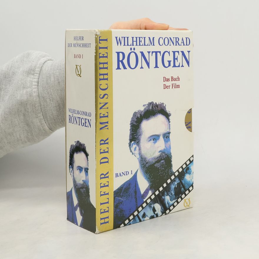 Wilhelm Conrad Röntgen Das Buch. Der Film. Band I.