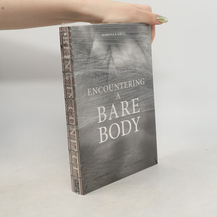 Mariella Greil Being in contact: encountering a bare body