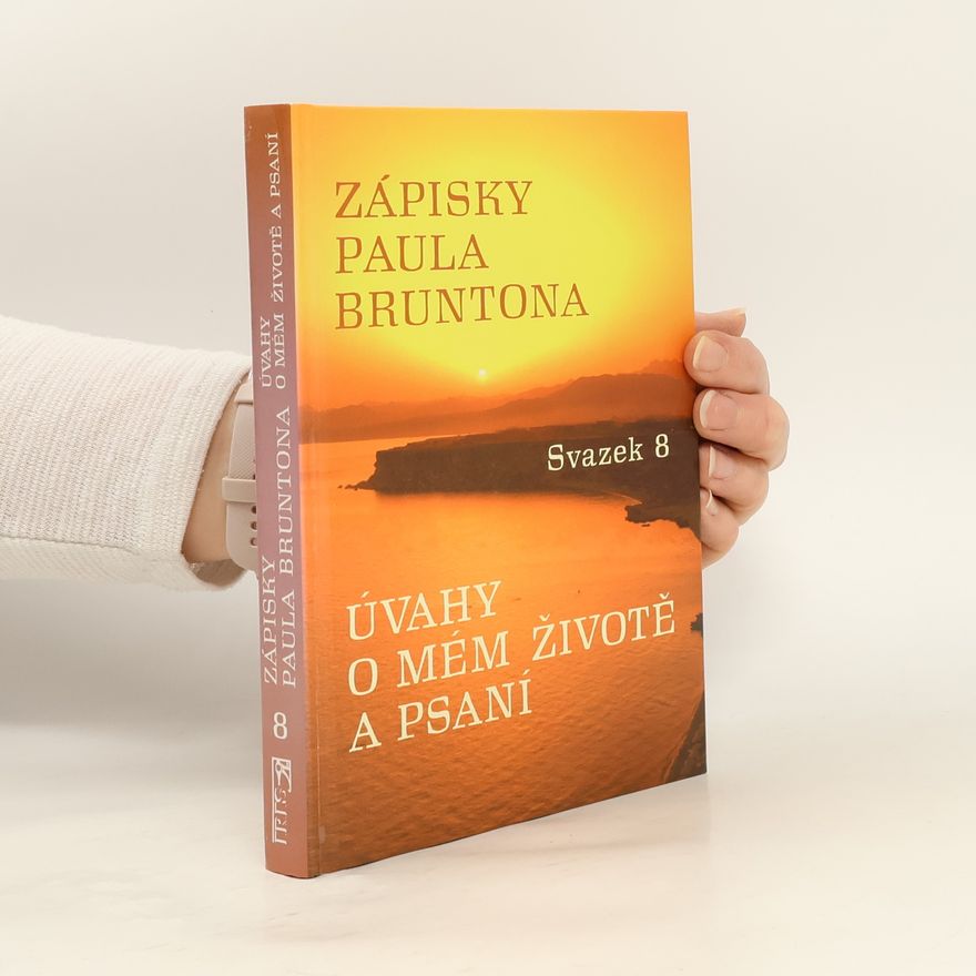 Paul Brunton Zápisky Paula Bruntona 8: Úvahy o mém životě a psaní