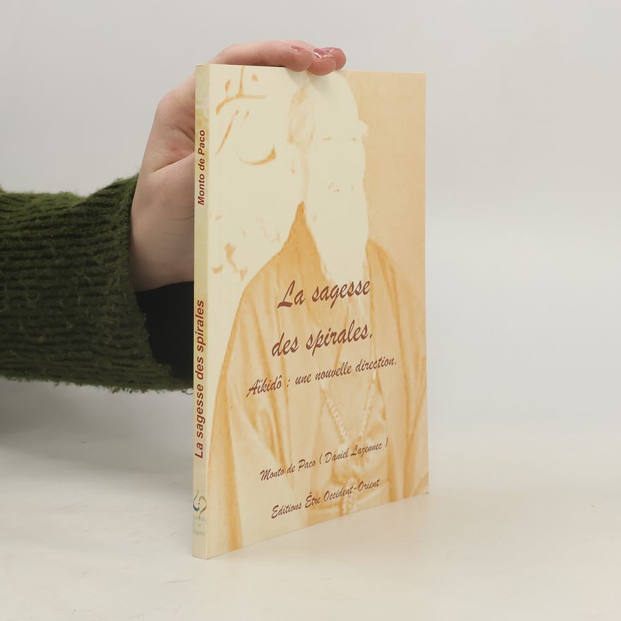 Daniel Lazennec La sagesse des spirales. Aikido. une nouvelle direction