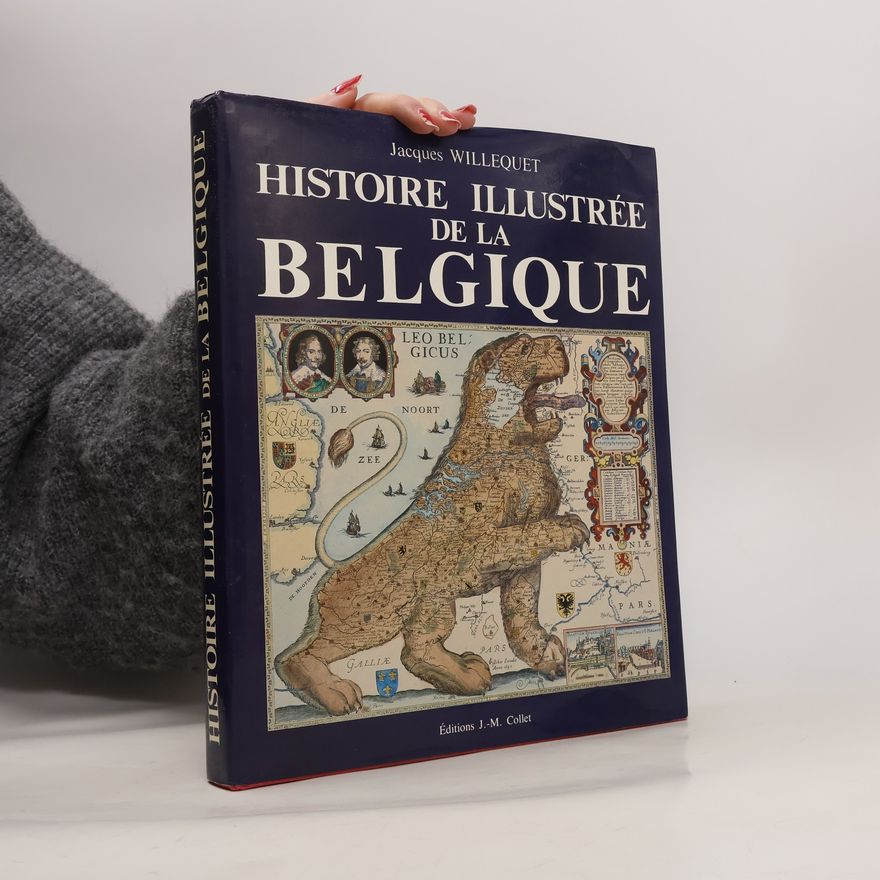 Jacques Willequet Histoire Illustree De La Belgique