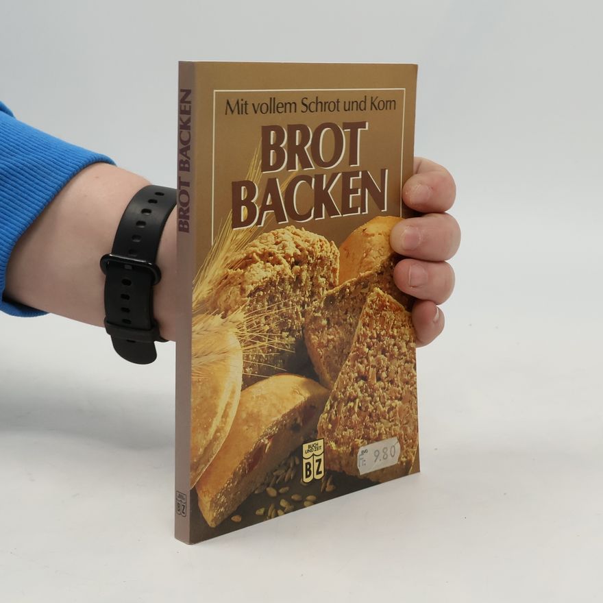 Hans Ziegler Mit vollem Schrot und Korn - Brot Backen