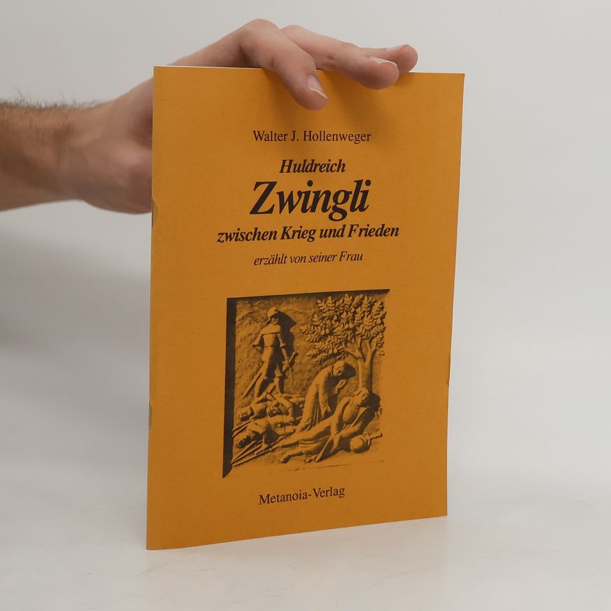 Walter J. Hollenweger Huldreich Zwingli zwischen Krieg und Frieden