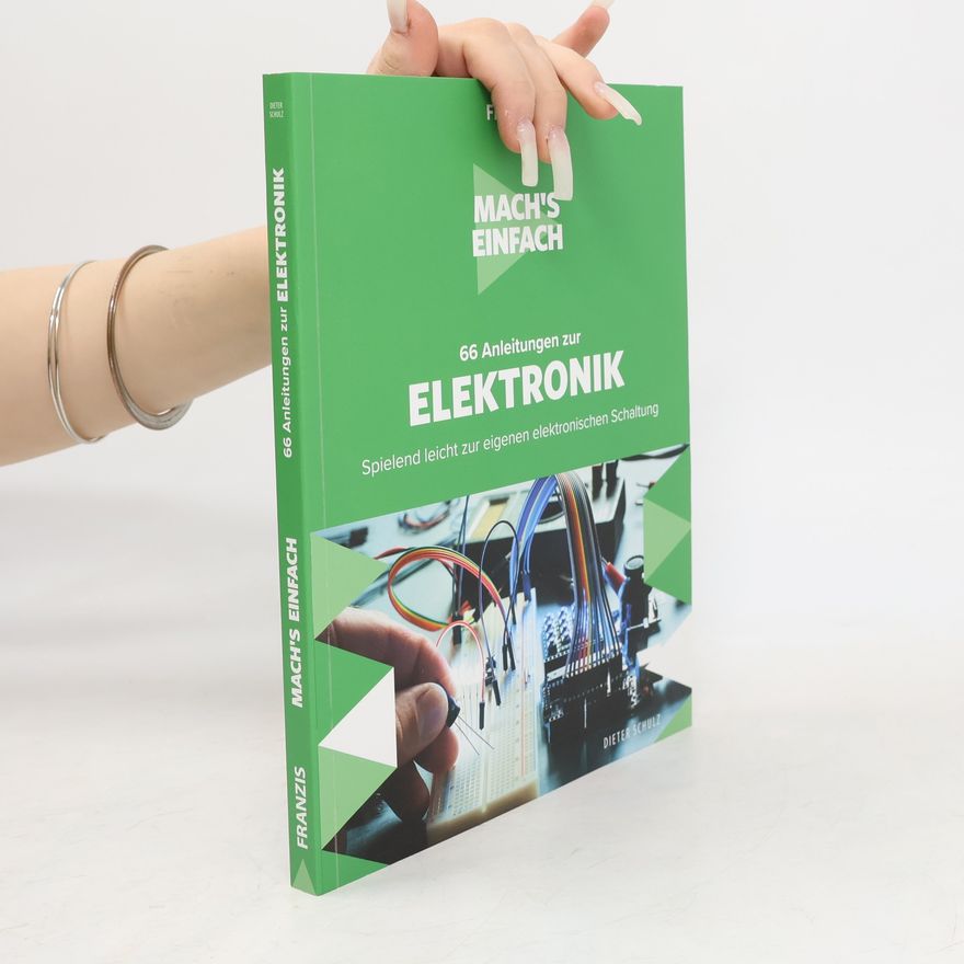 Dieter Schulz Mach's einfach: 66 Anleitungen zur Elektronik