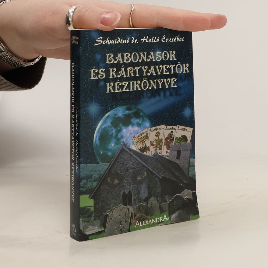 Holló Erzsébet Schmidtné Babonások és kártyavetők kézikönyve