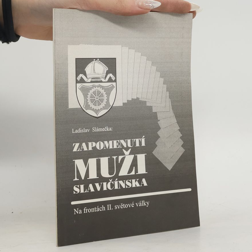 Ladislav Slámečka Zapomenutí muži Slavičínska - Na frontách II. světové války
