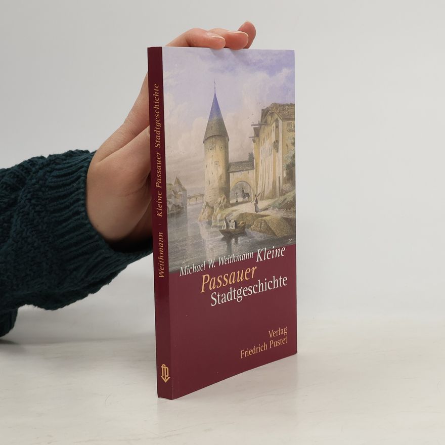 Michael W. Weithmann Kleine Passauer Stadtgeschichte