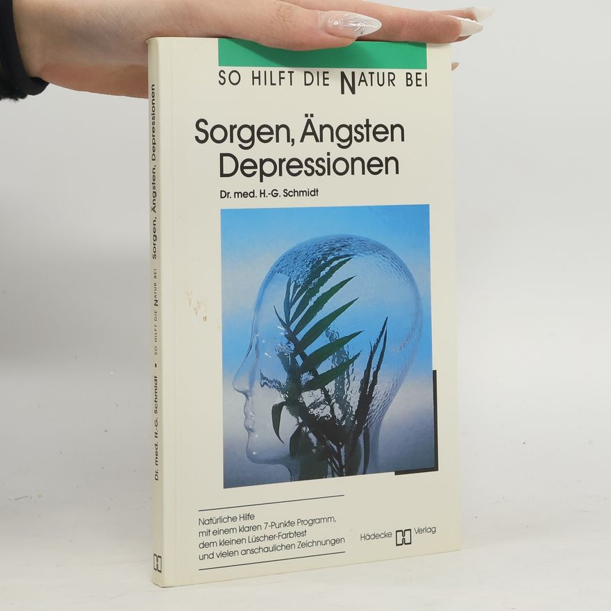 Hans-Gottfried Schmidt So hilft die Natur bei Sorgen, Ängsten, Depressionen