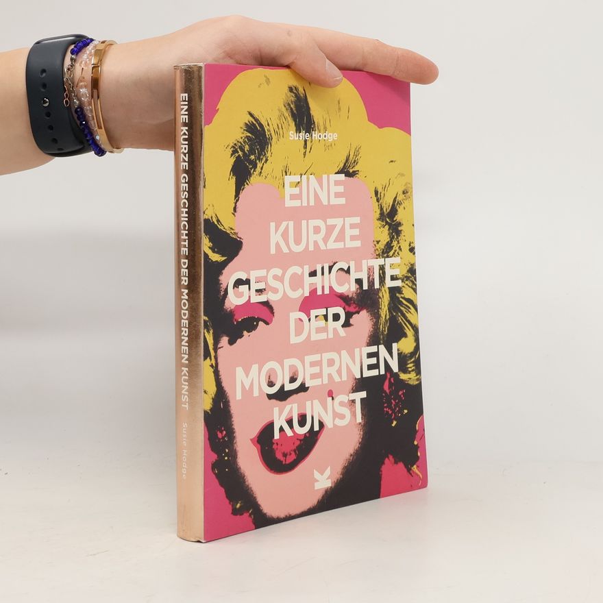 Susie Hodge Eine kurze Geschichte der modernen Kunst