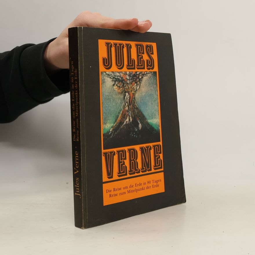 Jules Verne Die Reise um die Erde in 80 Tagen. Reise zum Mittelpunkt der Erde