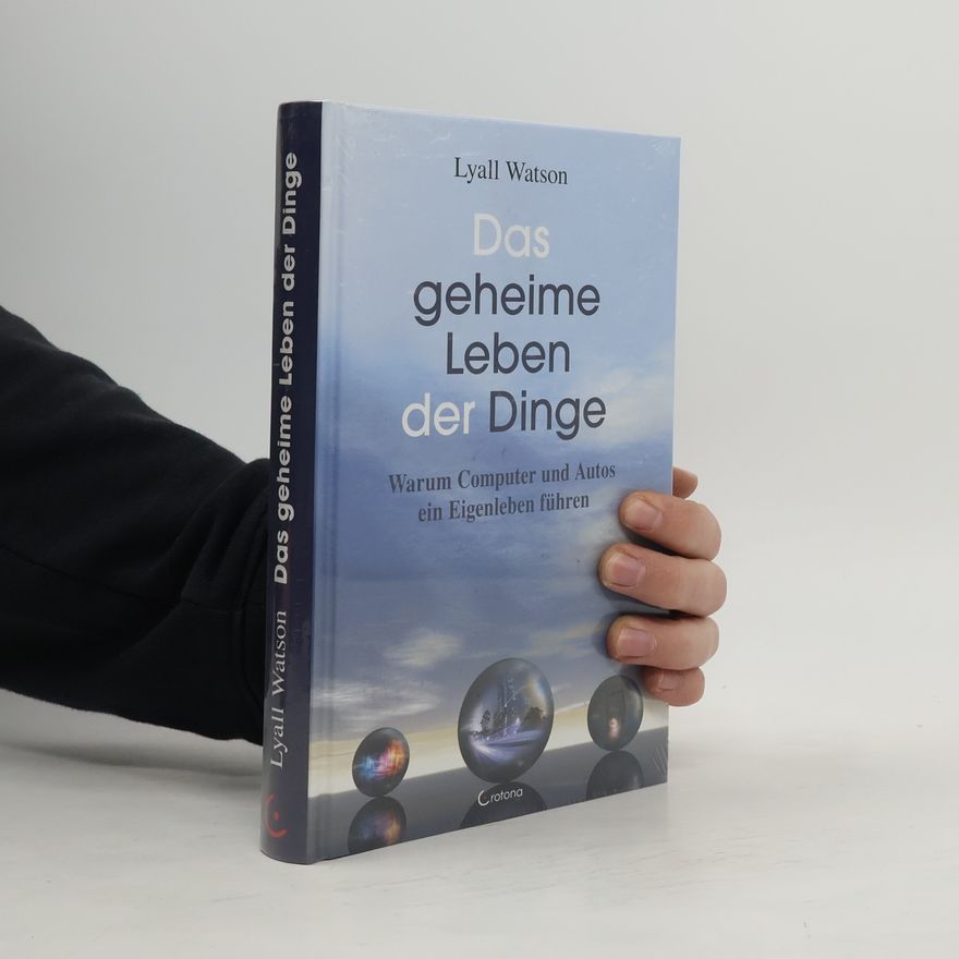 Lyall Watson Das geheime Leben der Dinge