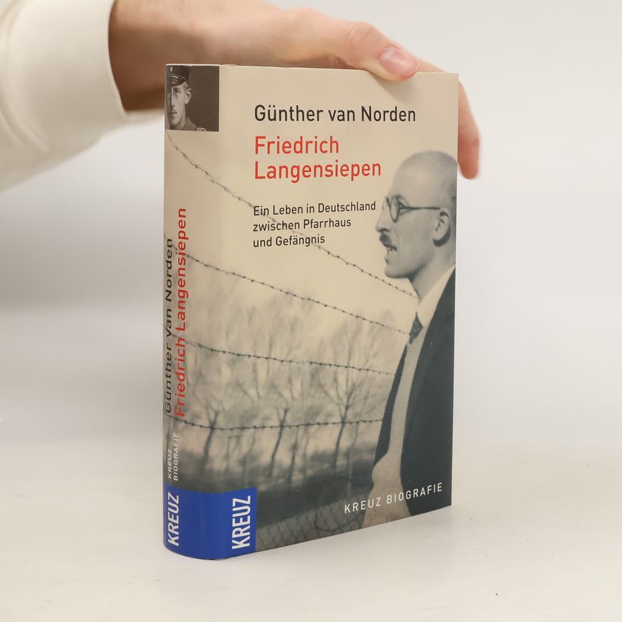 Günther van Norden Friedrich Langensiepen. Ein deutsches Leben zwischen Pfarrhaus und Gefängnis