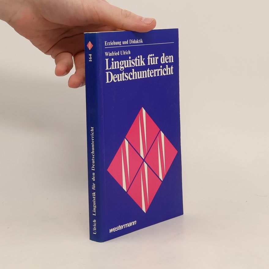Winfried Ulrich Erziehung und Didaktik - 164: Linguistik für den Deutschunterricht