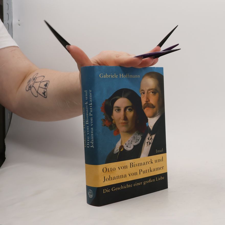 Gabriele Hoffmann Otto von Bismarck und Johanna von Puttkamer