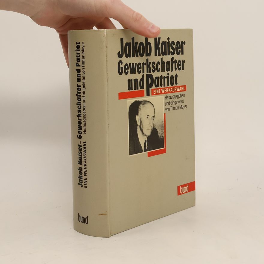 Tilman Mayer Jakob Kaiser, Gewerkschafter und Patriot