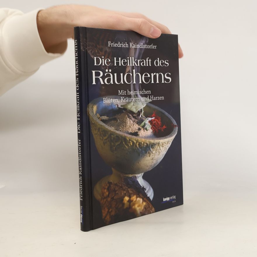 Friedrich Kaindlstorfer Die Heilkraft des Räucherns
