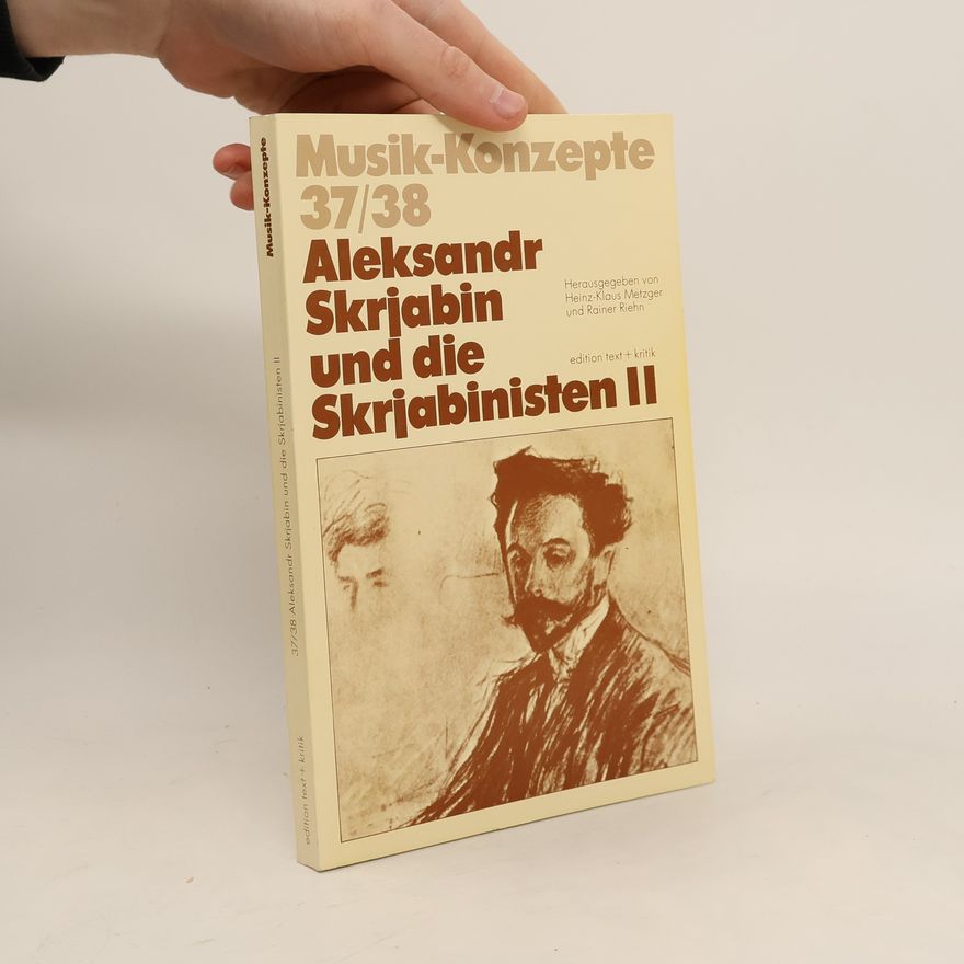 Rainer Riehn Aleksandr Skrjabin und die Skrjabinisten. Musik-Konzepte 32/33