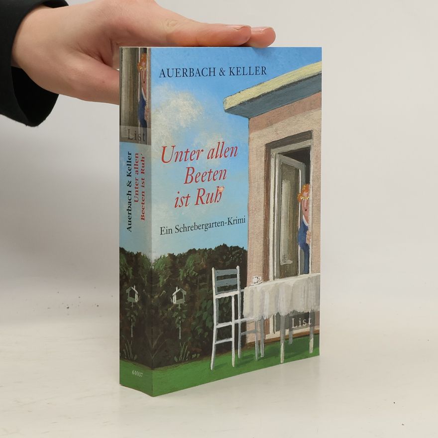 Auerbach & Keller Unter allen Beeten ist Ruh' : ein Schrebergarten-Krimi