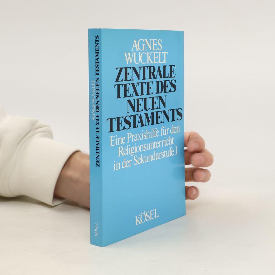 Agnes Wuckelt Zentrale Texte des Neuen Testaments