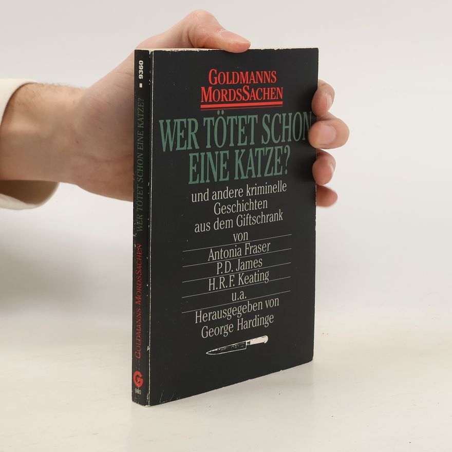 George Hardinge Goldmann MordsSachen, Wer tötet schon eine Katze?. Und andere kriminelle Geschichten aus dem Giftschrank von Antonia Fraser, P. D. James, H. R. F. Keating u. a.