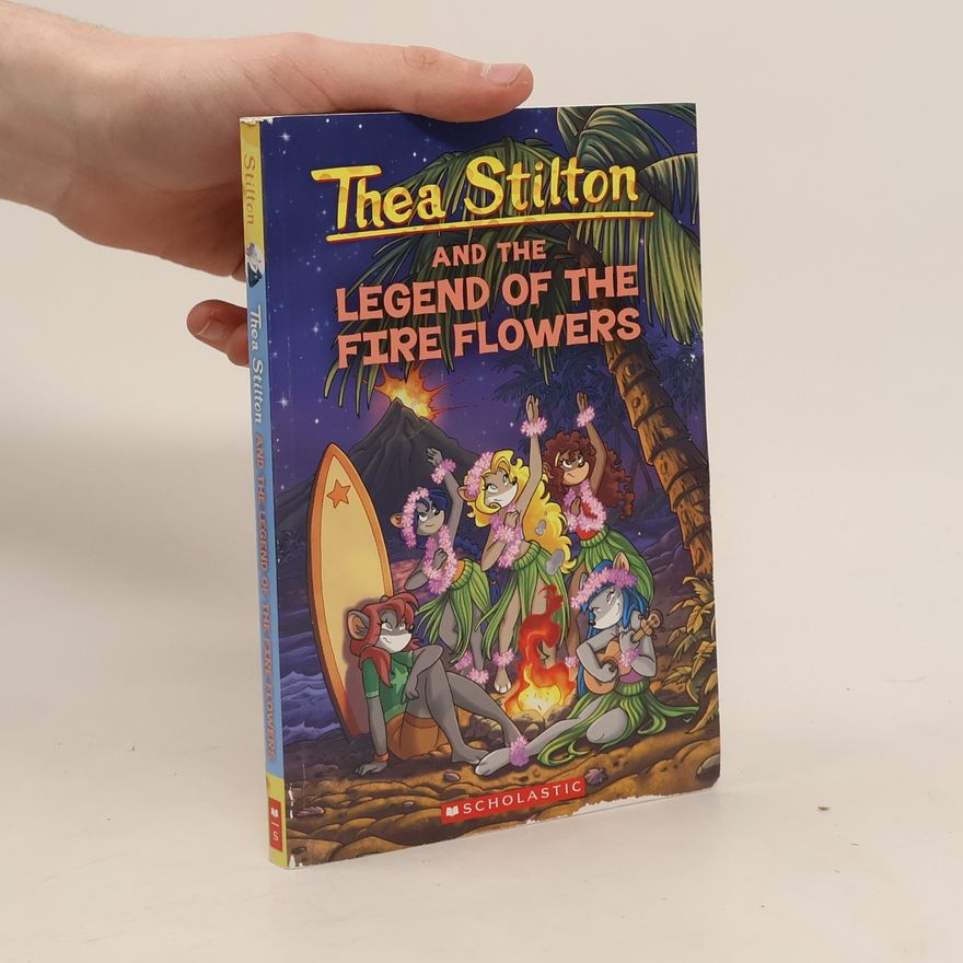 Thea Stilton Thea Stilton and the Legend of the Fire Flowers