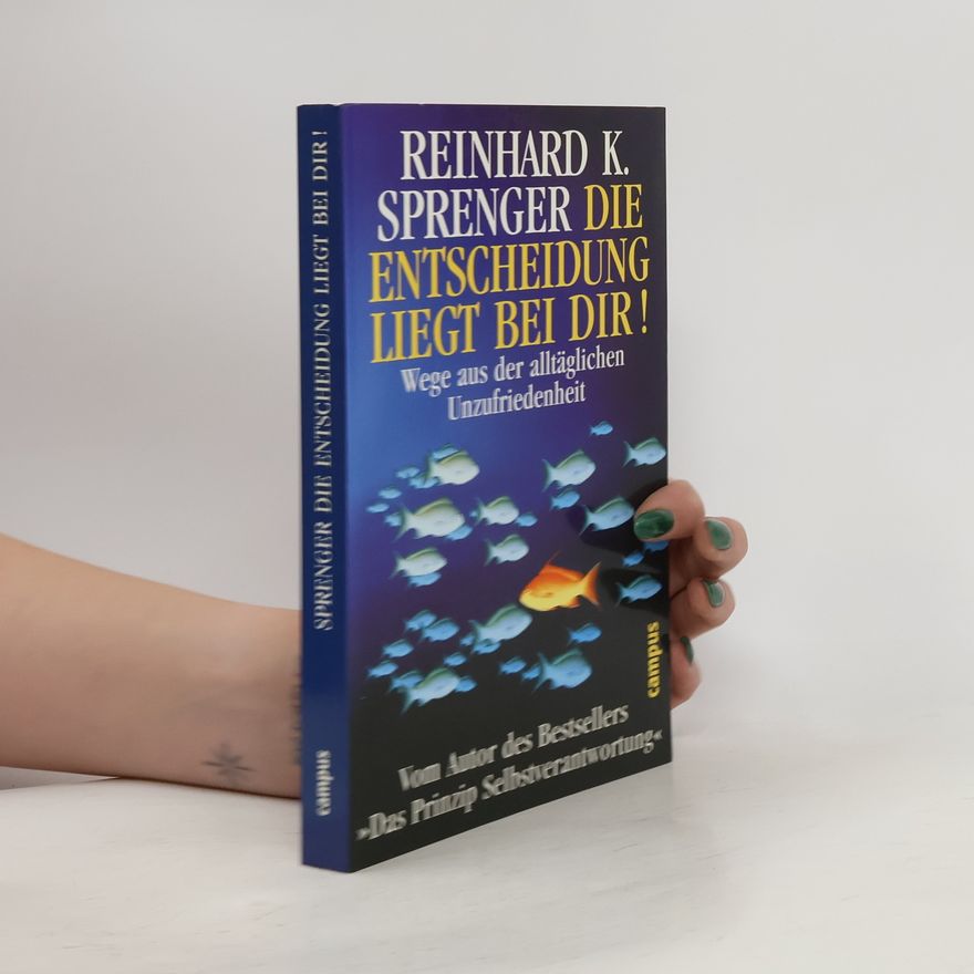 Reinhard K. Sprenger Die Entscheidung liegt bei dir!