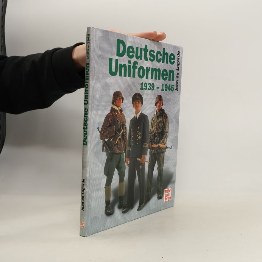 Jean de Lagarde Deutsche Uniformen in Farbe 1939 - 1945