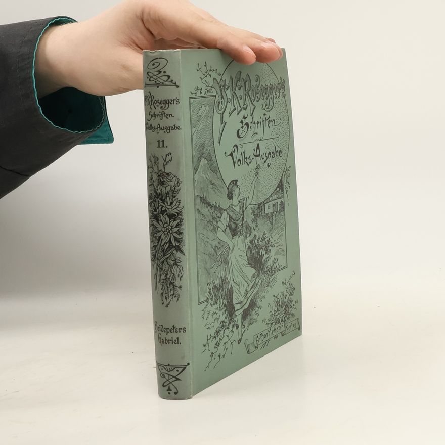 Peter Rosegger P.K. Rosegger's Schriften 11. Heidepeter's Gabriel