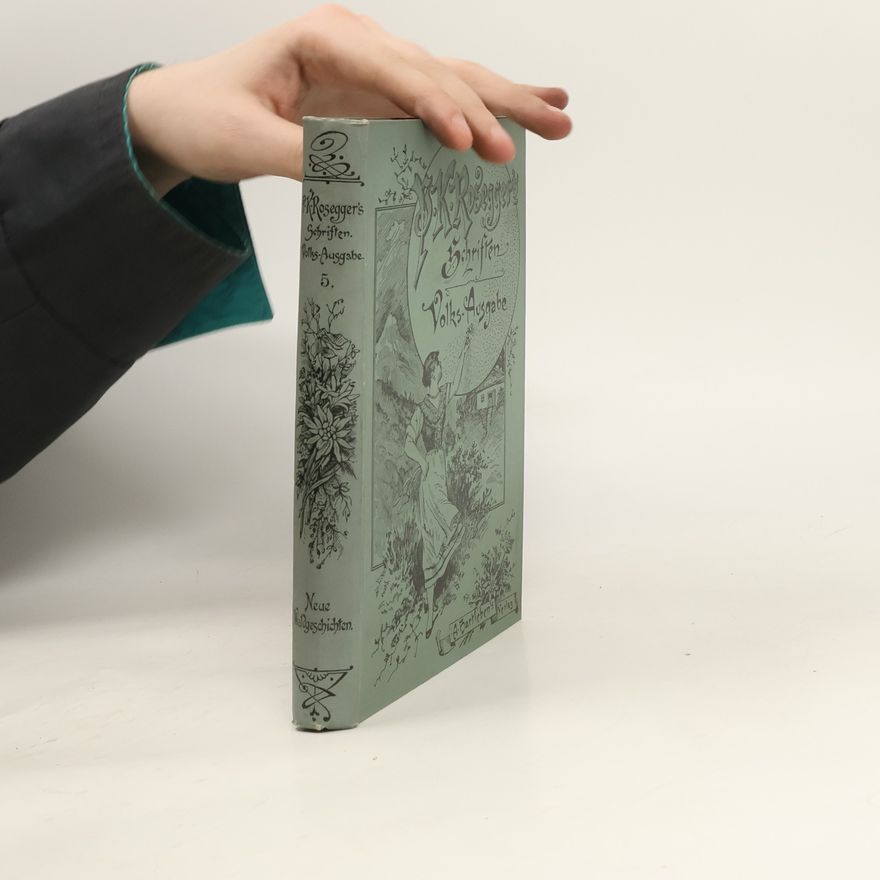 Peter Rosegger P. K. Rosegger's Schriften 5. Neue Waldgeschichten