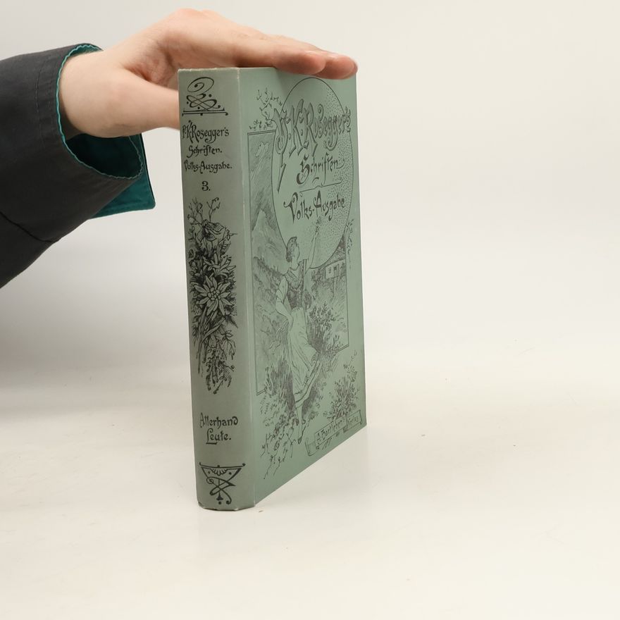 Peter Rosegger P. K. Rosegger's Schriften 3. Allerhand Leute