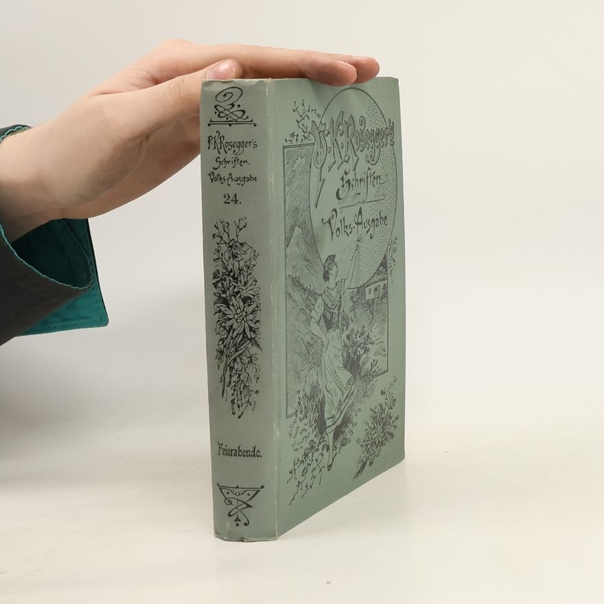 Peter Rosegger P. K. Rosegger's Schriften 24. Feierabende