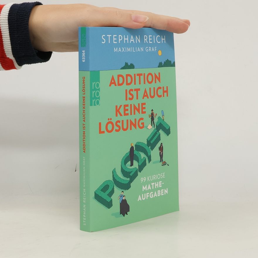 Stephan Reich Addition ist auch keine Lösung. 99 kuriose Matheaufgaben