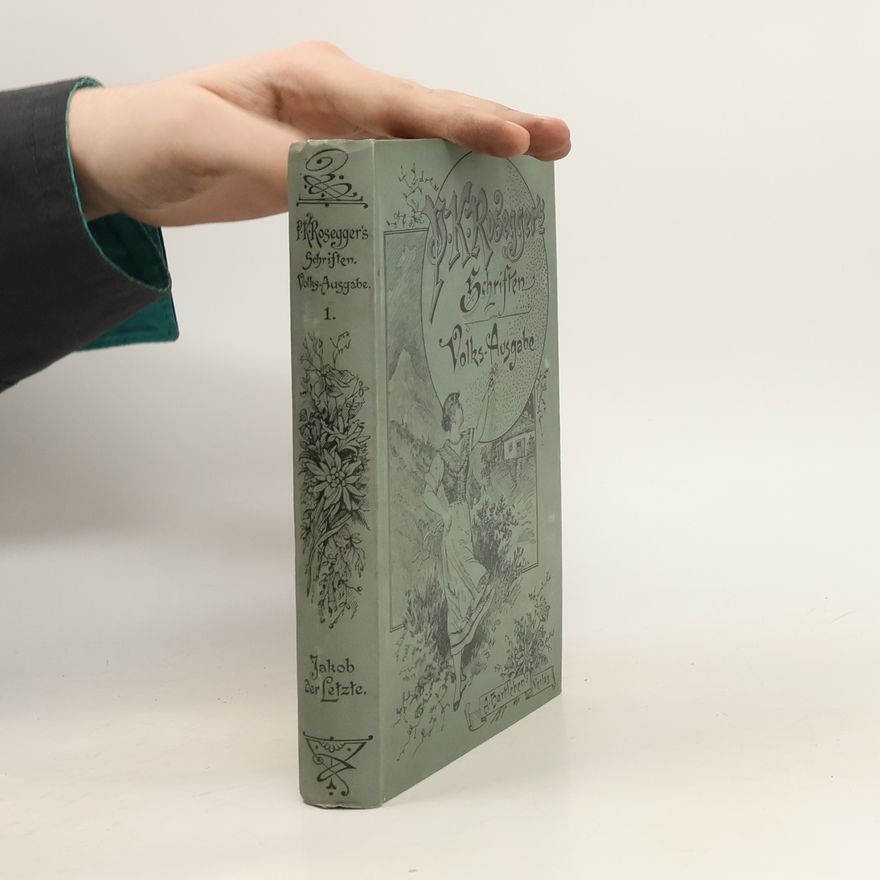 Peter Rosegger P.K. Rosegger´s Schriften 1. Jakob der Letzte
