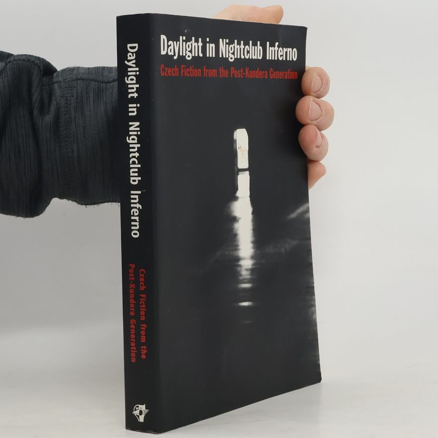 Elena Lappin Daylight in nightclub Inferno : Czech fiction from the post-Kundera generation