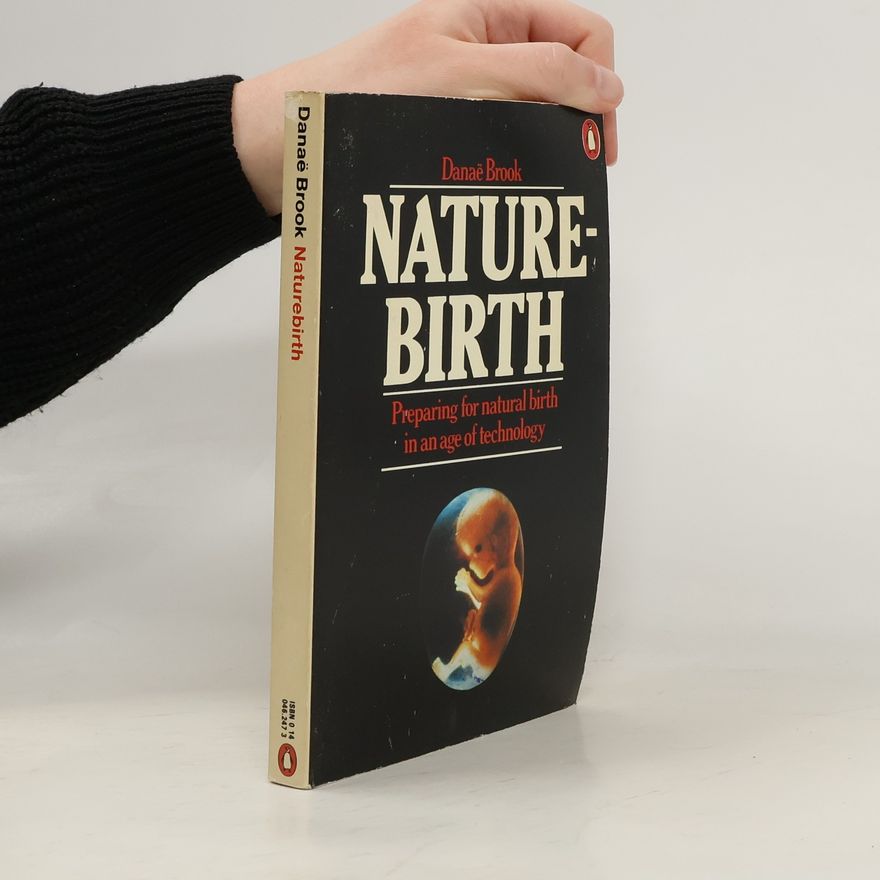 Danaë Brook Nature Birth - Preapring For Natural Birth In The Age Of Technology
