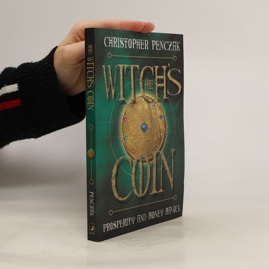 Christopher Penczak The Witch's Coin: Prosperity and Money Magick