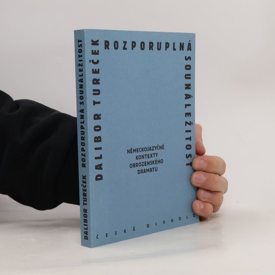Dalibor Tureček Rozporuplná sounáležitost. Německojazyčné kontexty obrozenského dramatu