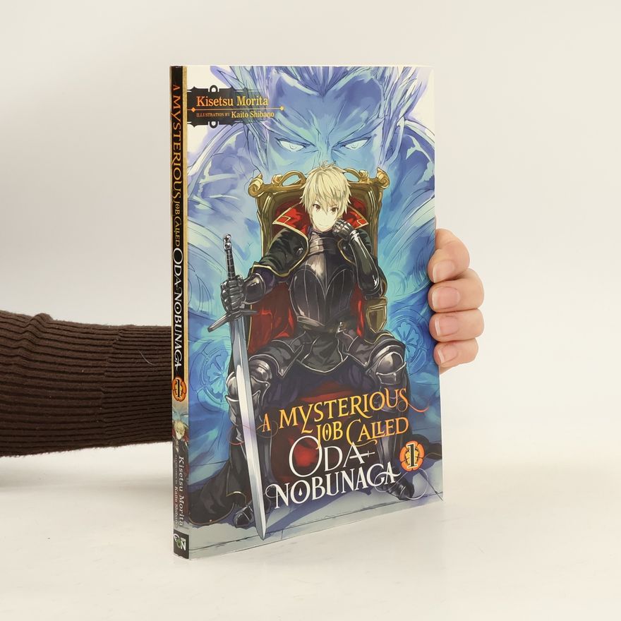 Kisetsu Morita A Mysterious Job Called Oda Nobunaga, Vol. 1 (light novel)