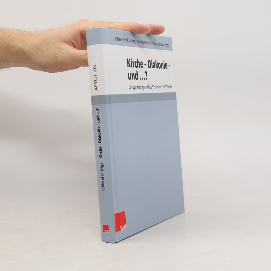 Anne Wächtershäuser Arbeiten zur Pastoraltheologie, Liturgik und Hymnologie - 103: Kirche Diakonie und ...?