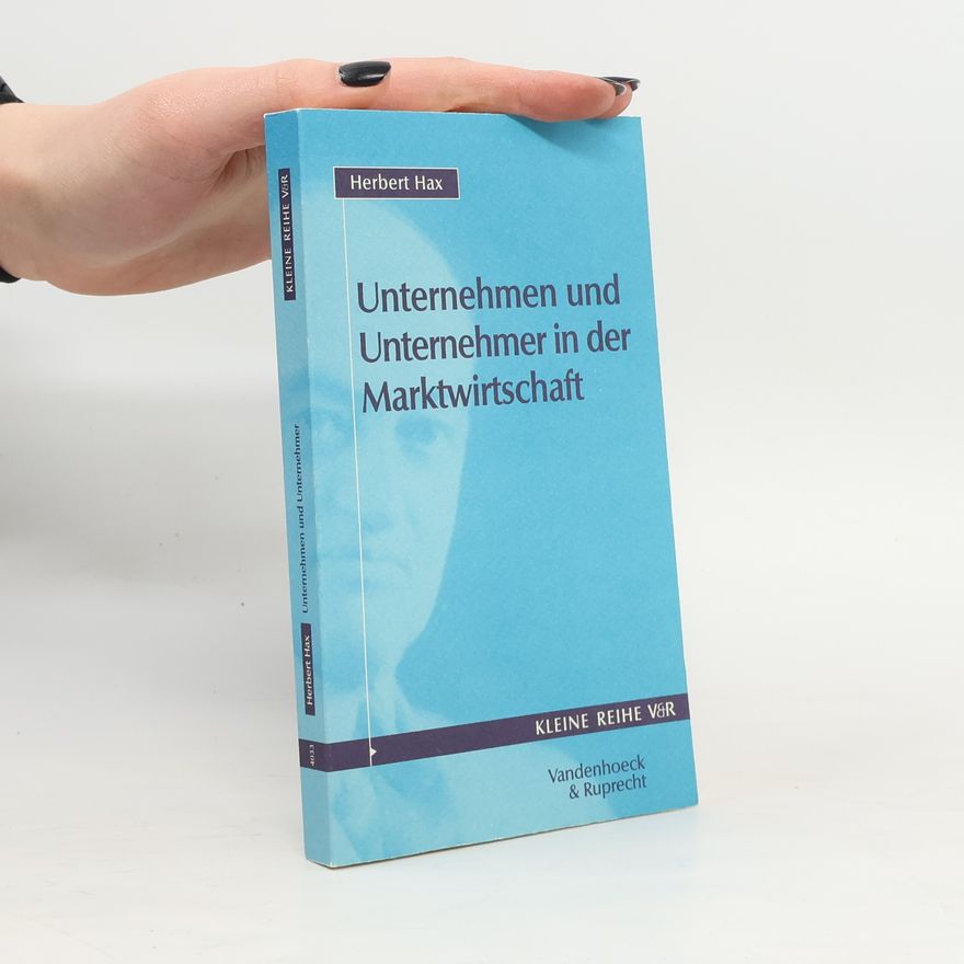 Herbert Hax Unternehmen und Unternehmer in der Marktwirtschaft