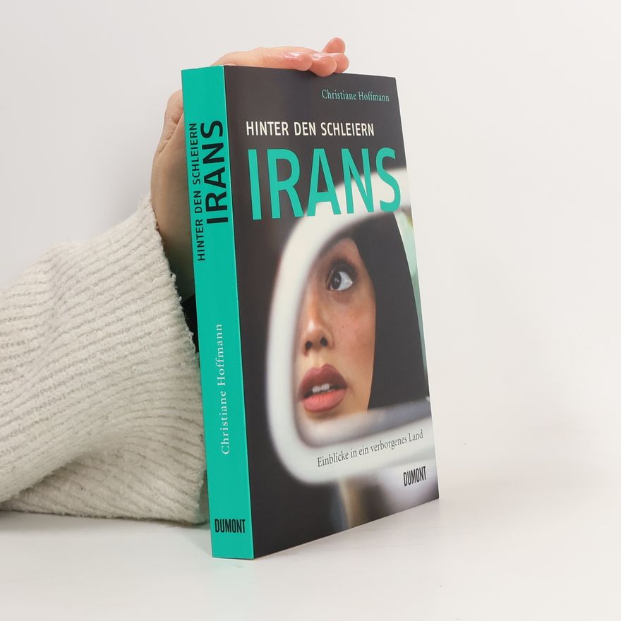 Christiane Hoffmann Hinter den Schleiern Irans