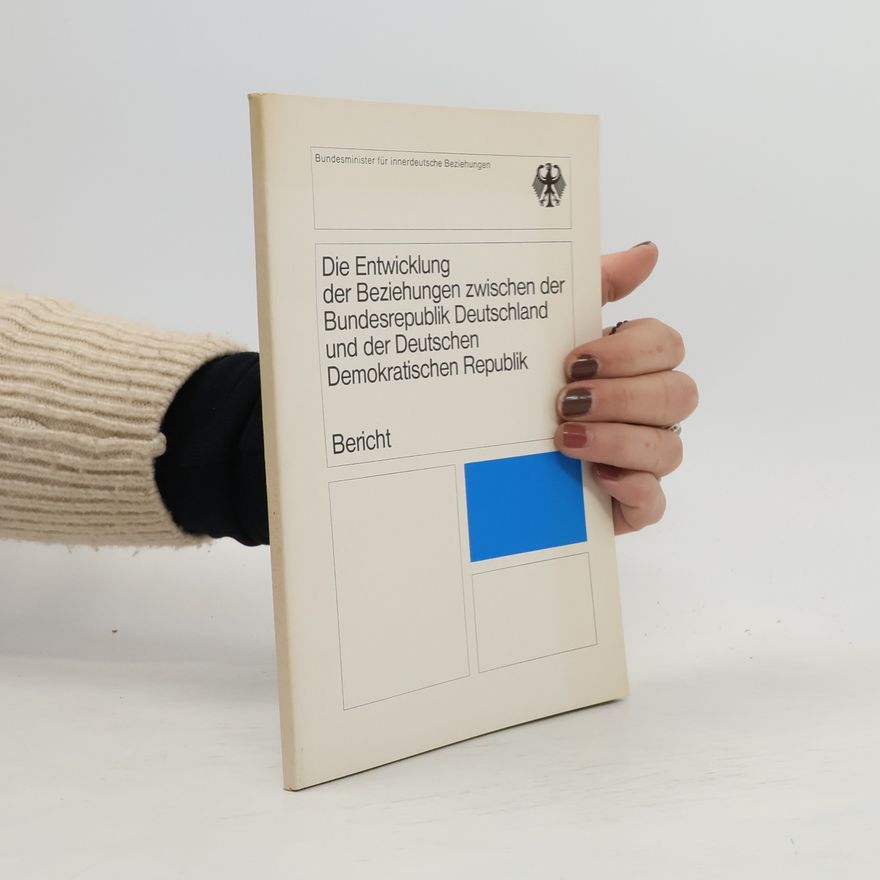 Kolektiv autorů Die Entwicklung der Beziehungen zwischen der Bundesrepublik Deutschland und der Deutschen Demokratischen Republik