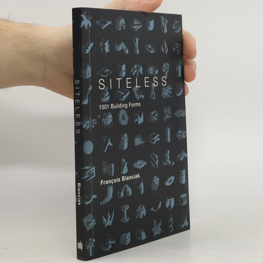 François Blanciak Siteless: 1001 Building Forms