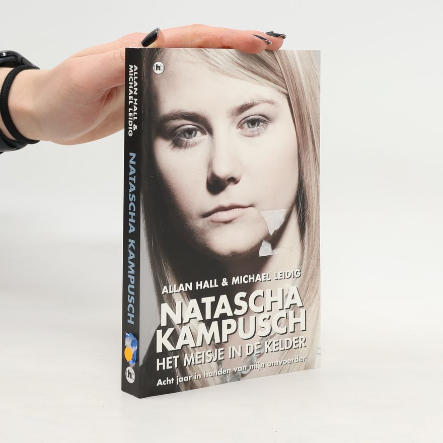 Michael Leidig Natascha Kampusch - Het meisje in de kelder / druk 1